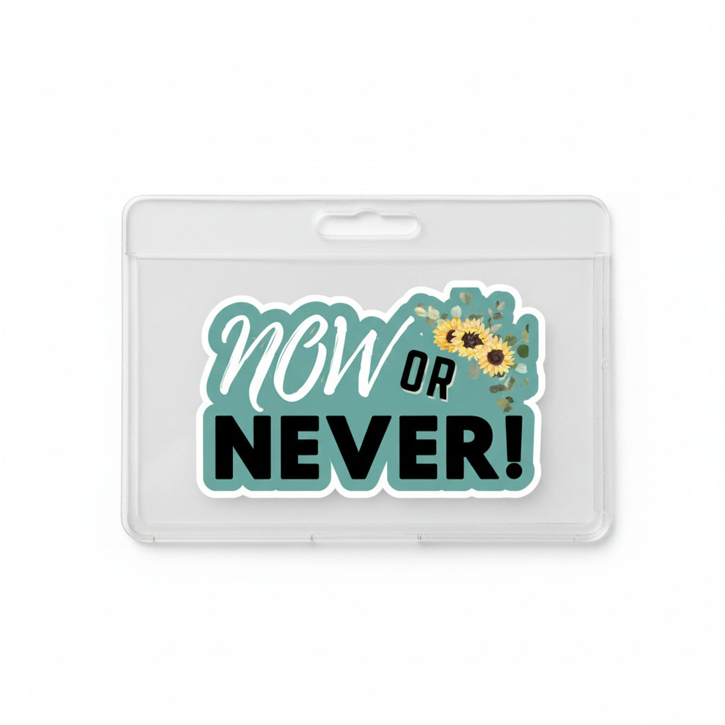 NOW OR NEVER- Vinyl/Waterproof/Matte